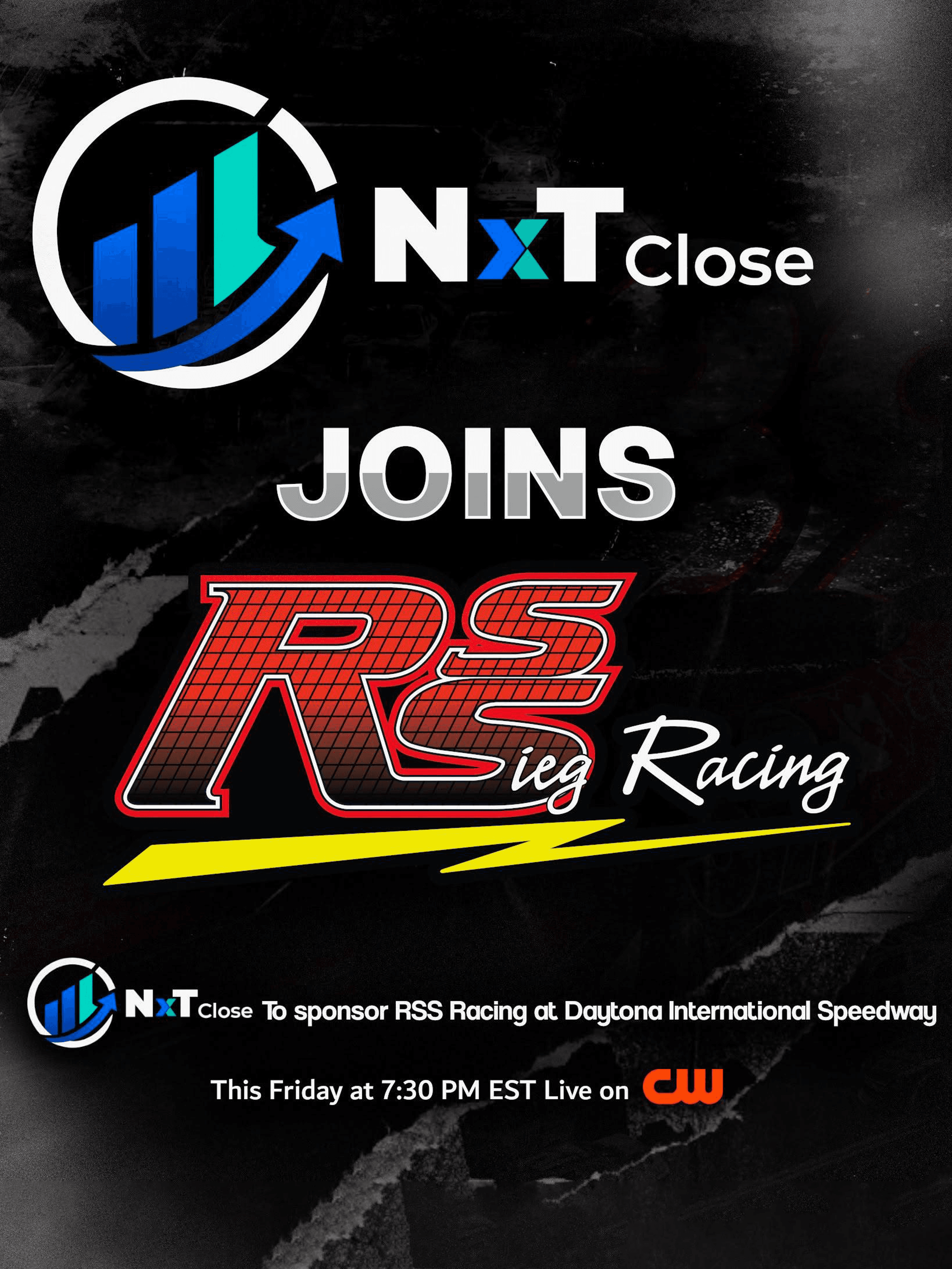 Announcement: the NxT Close logo above the words "joins" and the RS Sieg Racing logo. Text: "NxT Close to sponsor RSS Racing at Daytona International Speedway. This Friday at 7:30 PM EST, live on CW."